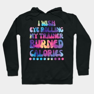 I wish eye rolling my trainer burned calories Hoodie